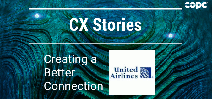 CX Stories:  United Airlines Creates a Better Connection