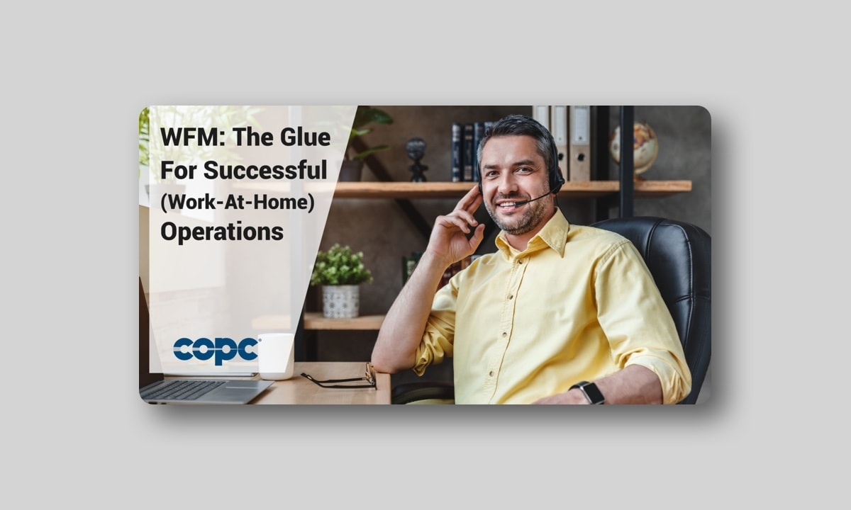 WFM: The Glue for Successful (Work-At-Home) Operations