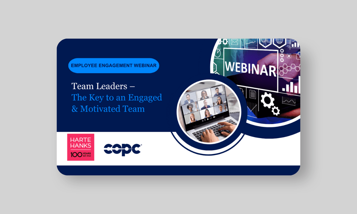 Harte Hanks + COPC Webinar - Team Leaders: The Key to an Engaged & Motivated Team